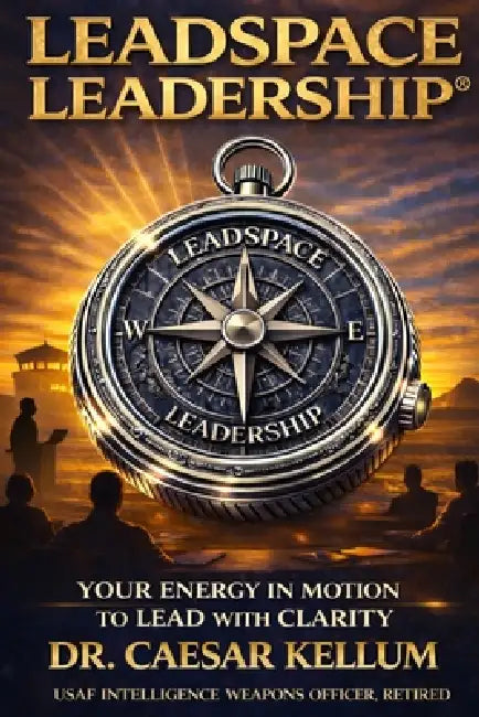 Leadspace Leadership: Your Energy In Motion To Lead With Clarity by Caesar Kellum