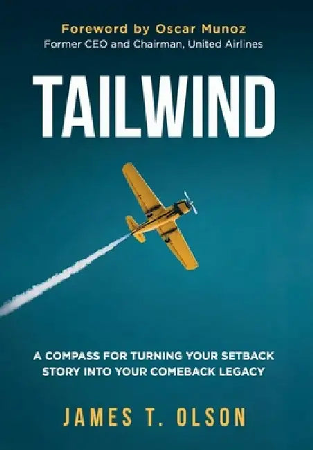 Tailwind: A Compass for Turning Your Setback Story into Your Comeback Legacy by James T. Olson
