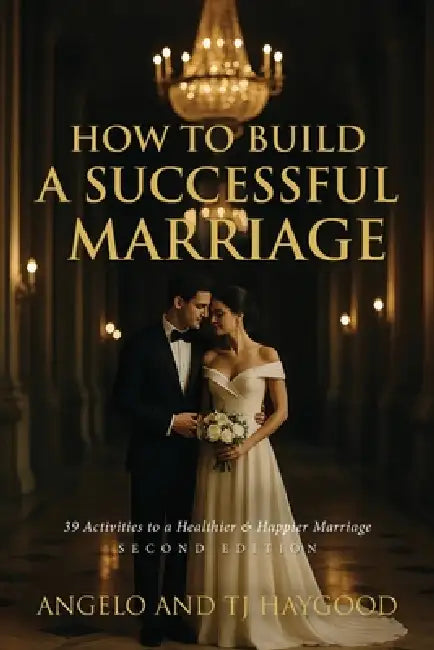 How to Build a Successful Marriage: 39 Activities to a Healthier & Happier Marriage by Angelo And Tj Haygood