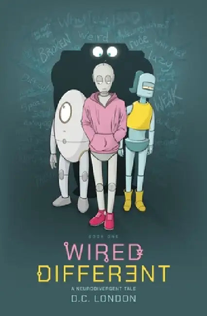 Wired Different: A Neurodivergent Tale by D. C. London