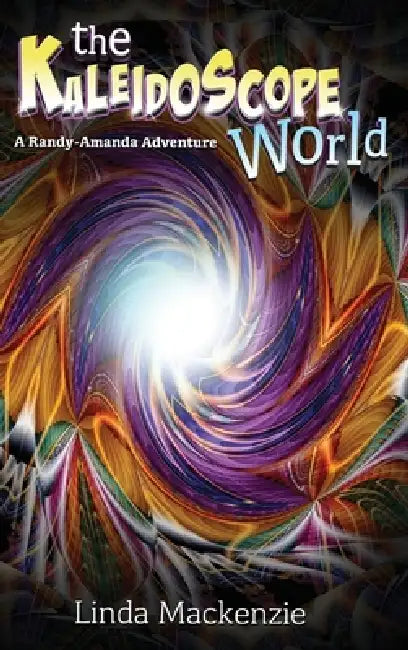 The Kaleidoscope World: A Randy-Amanda Adventure by Linda MacKenzie