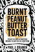 Burnt Peanut Butter Toast: The way you survive something becomes the way you live everything by Paul J. Cramer