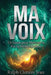 Ma Voix: Un Guide pour Maîtriser la Vie, la Vérité et le Sens by Ralph Clotaire Jean