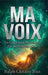 Ma Voix: Un Guide pour Maîtriser la Vie, la Vérité et le Sens by Ralph Clotaire Jean