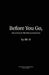 Before You Go,: Life Advice for the Rising Generation by Michael Hernandez