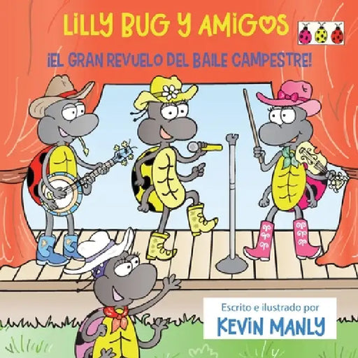 Lilly Bug y Amigos: ¡El Gran Revuelo Del Baile Campestre! by Kevin Manly, Kevin Manly