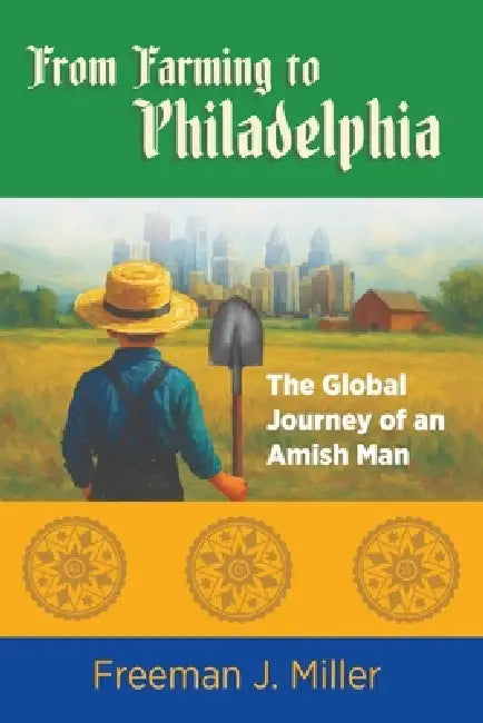 From Farming to Philadelphia by Freeman J. Miller