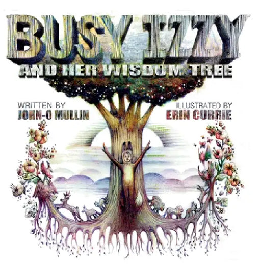 Busy Izzy and Her Wisdom Tree by John Mullin, Erin Currie