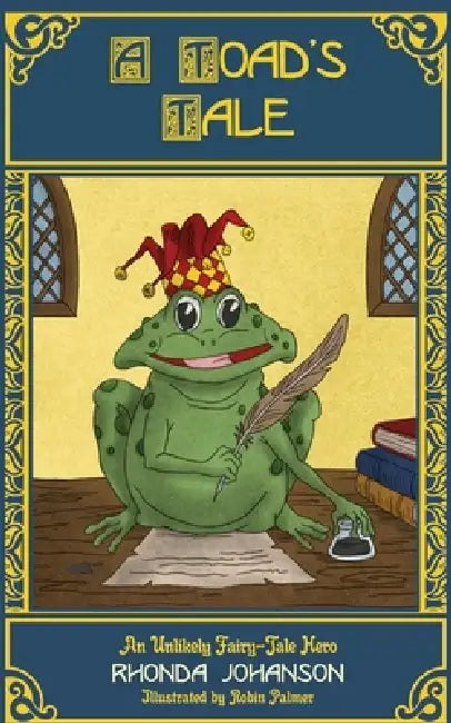 A Toad's Tale: An Unlikely Fairy-Tale Hero by Rhonda D. Johanson, Robin Palmer
