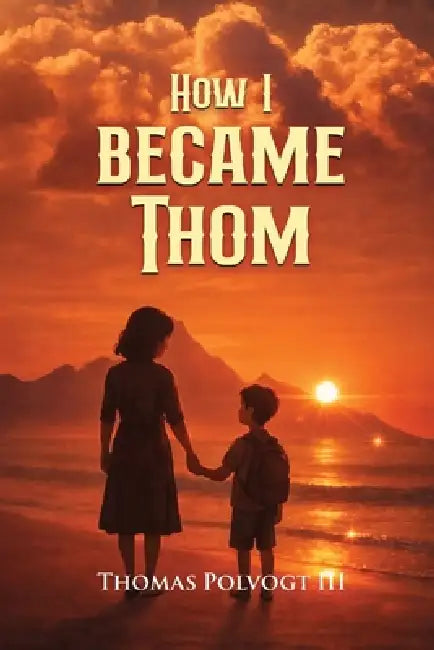 How I Became Thom by III Polvogt Thomas
