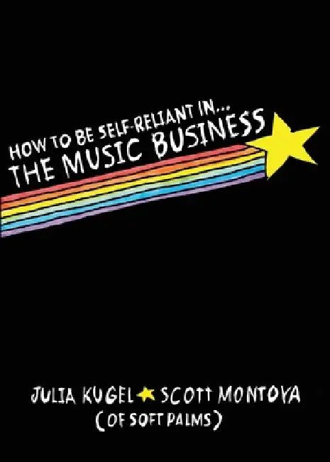 How To Be Self-Reliant In The Music Business by Julia Kugel, Scott Montoya