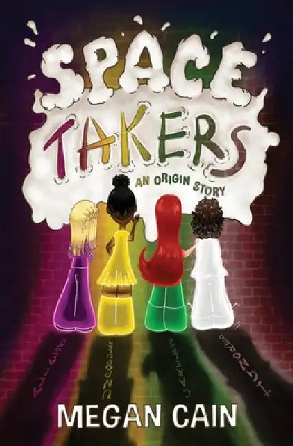 Space Takers: An Origin Story by Megan Cain