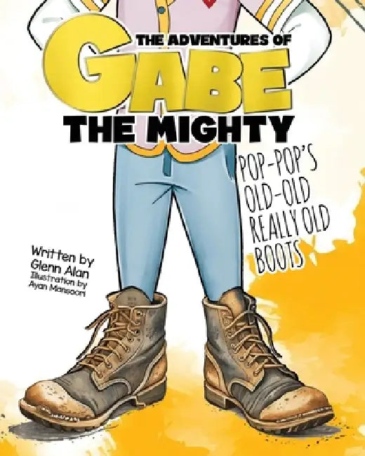 Pop-Pop's Old Old Really Old Boots by Ayan Mansoori, Glenn Alan