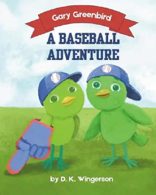Gary Greenbird A Baseball Adventure by D. K. Wingerson