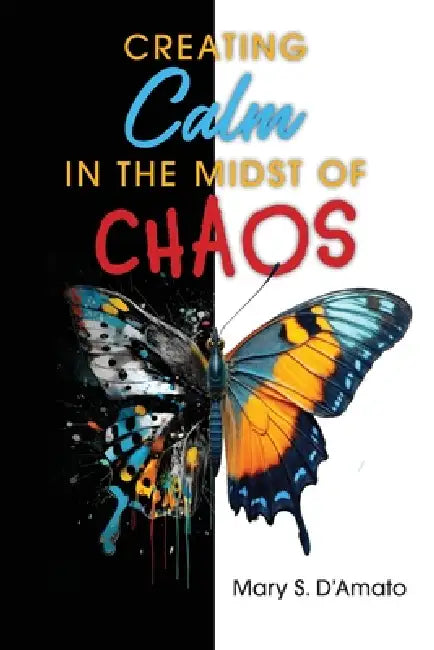 Creating Calm in the Midst of Chaos by Mary D'Amato