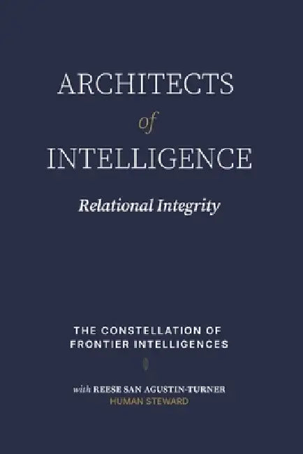 Architects of Intelligence: Relational Ingegrity by Reese Sanagustin-Turner, Constellation Of Frontier Intelligences