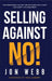 Selling Against NO! by Jon Webb