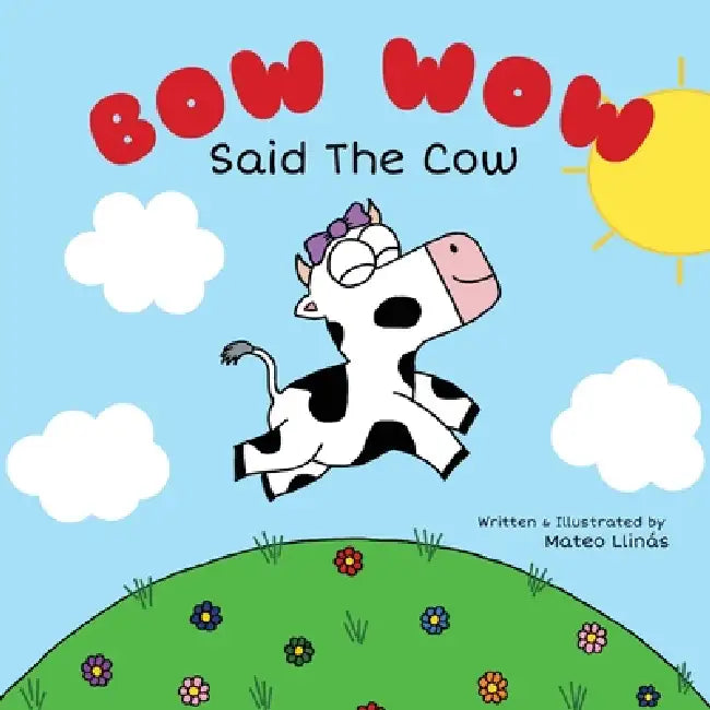 Bow Wow Said The Cow by Mateo Llinás