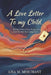 A Love Letter to My Child: 40 Days of Joy, Hope, Peace, and Love for Your Becoming Years by Lisa Merchant