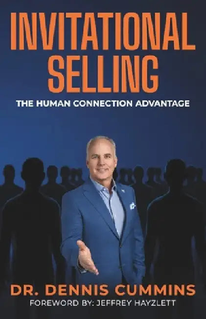 Invitational Selling: The Human Connection Advantage for Sales Professionals Who Want to Stand Out, Build Trust, and Close More Deals by Dennis Cummins