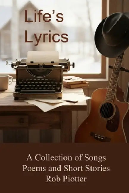 Life's Lyrics by Rob Piotter