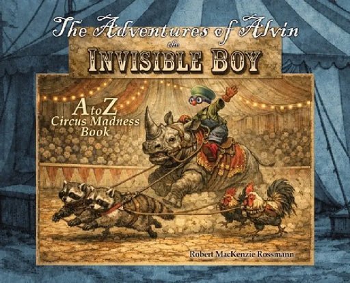 The Adventures of Alvin the Invisible Boy by Robert MacKenzie Rossmann