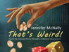 That's Weird!: Exploring Everyday Events through a Statistical Inquiry Lens by Jennifer McNally
