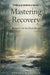 Mastering Recovery: Recovery in the Real World by Steven Warfield