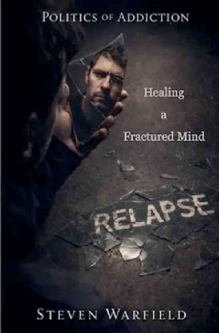 Relapse: Healing a Fractured Mind by Steven Warfield