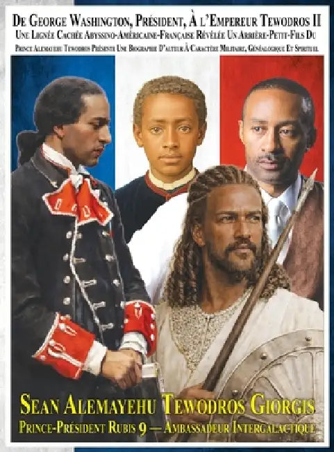 From President George Washington To Emperor Tewodros II An Abyssinian-American-French Hidden Lineage Revealed A Great-Grandson Of Prince Alemayehu Tew by Sean Alemayehu Tewodros Giorgis, 9ruby Prince Intergalactic Ambassador