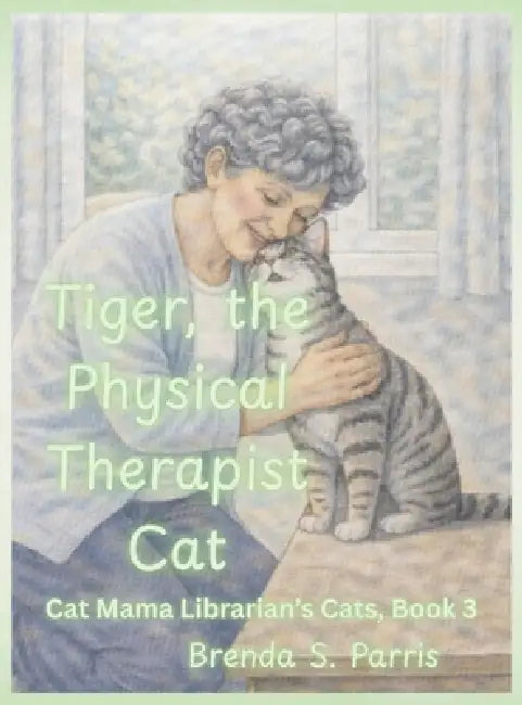 Tiger, the Physical Therapist Cat by Brenda S. Parris