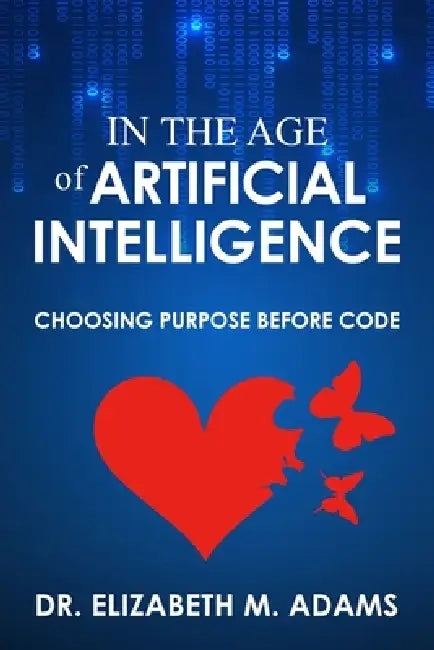 In the Age of Artificial Intelligence by Elizabeth M. Adams, Sophisticated Press