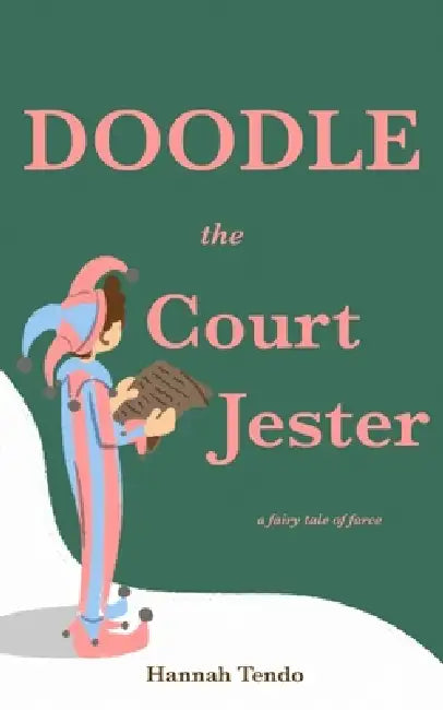 Doodle the Court Jester: a fairy tale of farce by Hannah Tendo