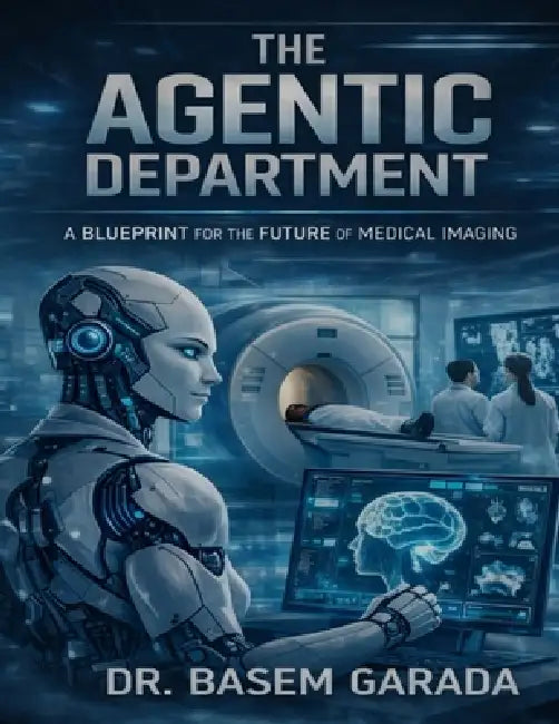 The Agentic Department: A Blueprint for the Future of Medical Imaging by Basem Garada
