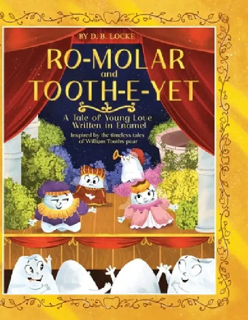 Ro-Molar and Tooth-E-Yet: A Tale of Young Love Written in Enamel by D. B. Locke, Anastasiya Halionka