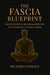 The Fascia Blueprint: The Foundation of Fascia Medicine by Jessica Stavale