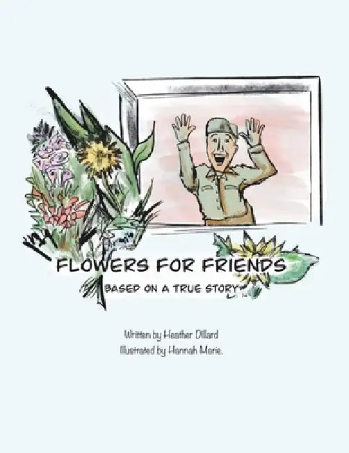 Flowers for Friends by Heather Dillard, Hannah Marie