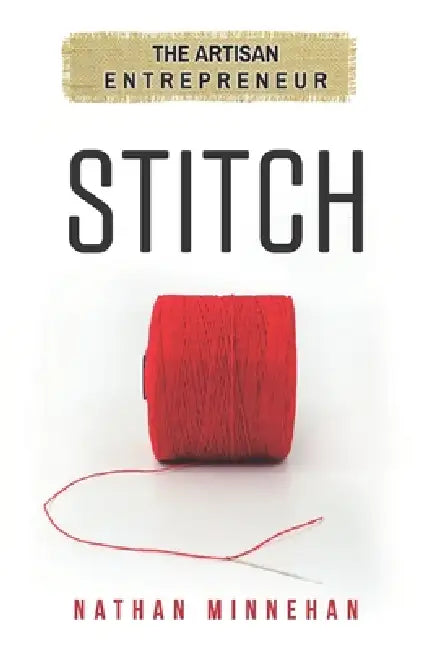 Stitch: The Artisan Entrepreneur by Nathan Minnehan