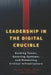 Leadership in the Digital Crucible: Guiding Teams, Securing Systems, and Protecting Critical Infrastructure by Darrell L. Eilts