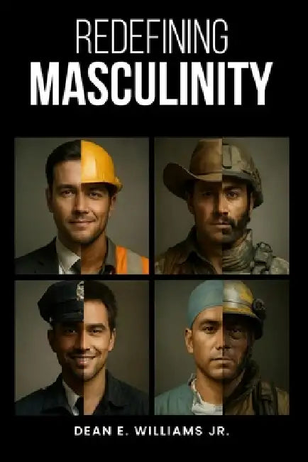 Redefining Masculinity by Dean E. Williams