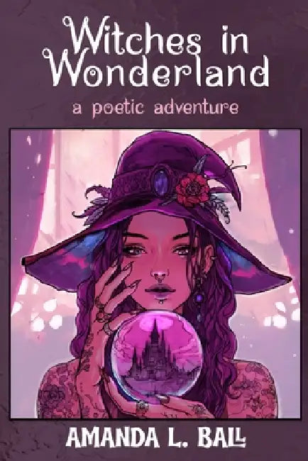 Witches in Wonderland: a poetic adventure by Amanda L. Ball