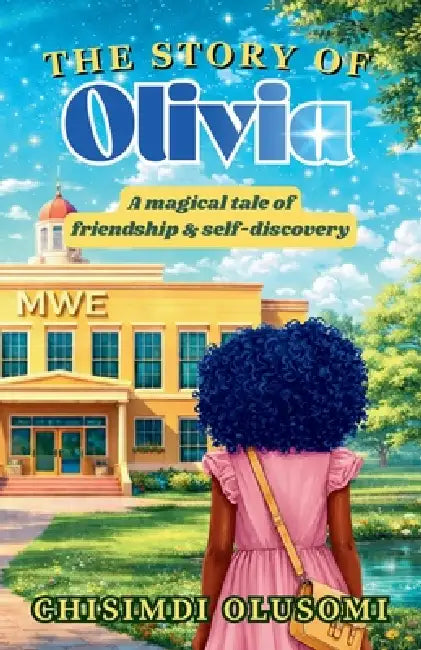 The Story of Olivia: A Magical Tale of Friendship and Self-Discovery by Scarlet Orchid, Chisimdi Olusomi