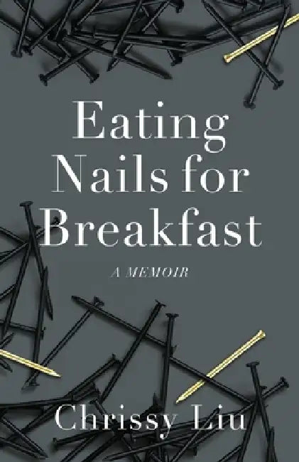 Eating Nails for Breakfast by Chrissy Liu