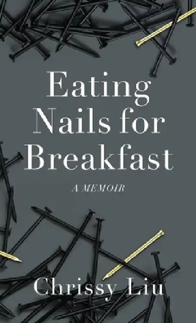 Eating Nails for Breakfast by Chrissy Liu