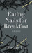 Eating Nails for Breakfast by Chrissy Liu