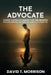 The Advocate: How pain awakens the Power God already put inside You by David T. Morrison