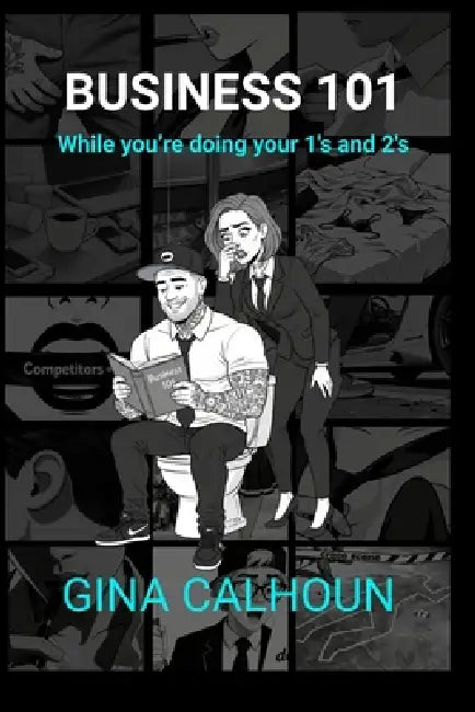 Business 101 While You're Doing Your 1's and 2's by Gina Calhoun