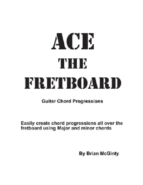 Ace the Fretboard: Guitar Chord Progressions by Brian McGinty