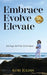 Embrace Evolve Elevate: Let it go. Let it be. Let it come. by Kobi Julian