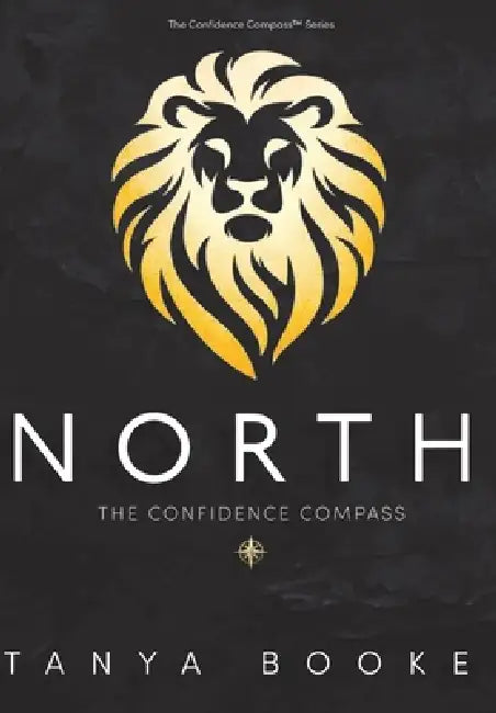 North: The Confidence Compass: A Parent's Guide to Raising One Heck of a Confidence Kid by Tanya Booke